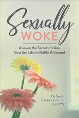 Sexually Woke: Awaken the Secrets to Your Best Sex Life in Midlife & Beyond цена и информация | Самоучители | pigu.lt