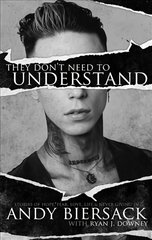 They Don't Need to Understand: Stories of Hope, Fear, Family, Life, and Never Giving In цена и информация | Книги об искусстве | pigu.lt
