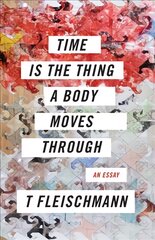 Time Is the Thing a Body Moves Through цена и информация | Поэзия | pigu.lt