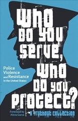 Who Do You Serve, Who Do You Protect?: Police Violence and Resistance in the United States цена и информация | Книги по социальным наукам | pigu.lt