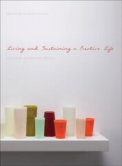 Living and Sustaining a Creative Life: Essays by 40 Working Artists цена и информация | Книги об искусстве | pigu.lt