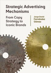 Strategic Advertising Mechanisms: From Copy Strategy to Iconic Brands New edition kaina ir informacija | Ekonomikos knygos | pigu.lt