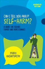 Can I Tell You About Self-Harm?: A Guide for Friends, Family and Professionals цена и информация | Книги для подростков и молодежи | pigu.lt