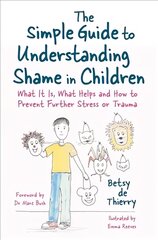 Simple Guide to Understanding Shame in Children: What It Is, What Helps and How to Prevent Further Stress or Trauma kaina ir informacija | Socialinių mokslų knygos | pigu.lt