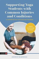 Supporting Yoga Students with Common Injuries and Conditions: A Handbook for Teachers and Trainees цена и информация | Самоучители | pigu.lt