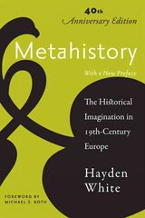 Metahistory: The Historical Imagination in Nineteenth-Century Europe Fortieth Anniversary Edition цена и информация | Исторические книги | pigu.lt