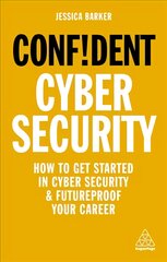 Confident Cyber Security: How to Get Started in Cyber Security and Futureproof Your Career цена и информация | Самоучители | pigu.lt