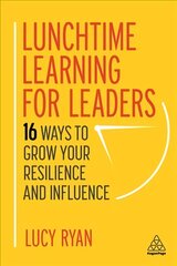 Lunchtime Learning for Leaders: 16 Ways to Grow Your Resilience and Influence kaina ir informacija | Ekonomikos knygos | pigu.lt