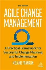 Agile Change Management: A Practical Framework for Successful Change Planning and Implementation 2nd Revised edition kaina ir informacija | Ekonomikos knygos | pigu.lt