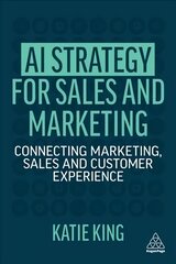 AI Strategy for Sales and Marketing: Connecting Marketing, Sales and Customer Experience kaina ir informacija | Ekonomikos knygos | pigu.lt