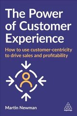 Power of Customer Experience: How to Use Customer-centricity to Drive Sales and Profitability kaina ir informacija | Ekonomikos knygos | pigu.lt