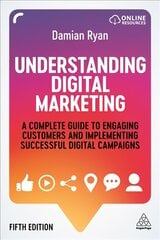 Understanding Digital Marketing: A Complete Guide to Engaging Customers and Implementing Successful Digital Campaigns 5th Revised edition kaina ir informacija | Ekonomikos knygos | pigu.lt