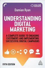 Understanding Digital Marketing: A Complete Guide to Engaging Customers and Implementing Successful Digital Campaigns 5th Revised edition kaina ir informacija | Ekonomikos knygos | pigu.lt