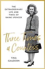 Three Times a Countess: The Extraordinary Life and Times of Raine Spencer kaina ir informacija | Biografijos, autobiografijos, memuarai | pigu.lt
