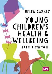 Young Children's Health and Wellbeing: from birth to 11 цена и информация | Книги для подростков  | pigu.lt