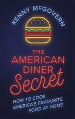 American Diner Secret: How to Cook America's Favourite Food at Home цена и информация | Книги рецептов | pigu.lt