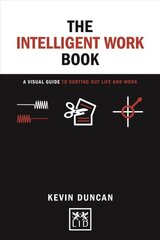 The Intelligent Work Book: A visual guide to sorting out life and work kaina ir informacija | Ekonomikos knygos | pigu.lt