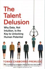 Talent Delusion: Why Data, Not Intuition, Is the Key to Unlocking Human Potential kaina ir informacija | Ekonomikos knygos | pigu.lt