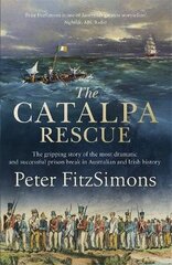 Catalpa Rescue: The gripping story of the most dramatic and successful prison story in Australian and Irish history kaina ir informacija | Istorinės knygos | pigu.lt