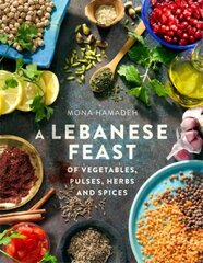 Lebanese Feast of Vegetables, Pulses, Herbs and Spices цена и информация | Книги рецептов | pigu.lt