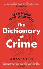 From Aconite to the Zodiac Killer: The Dictionary of Crime kaina ir informacija | Biografijos, autobiografijos, memuarai | pigu.lt