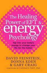 Healing Power Of EFT and Energy Psychology: Tap into your body's energy to change your life for the better Digital original kaina ir informacija | Saviugdos knygos | pigu.lt