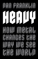 Heavy: How Metal Changes the Way We See the World цена и информация | Книги об искусстве | pigu.lt