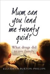 Mum, Can You Lend Me Twenty Quid?: What drugs did to my family цена и информация | Биографии, автобиогафии, мемуары | pigu.lt