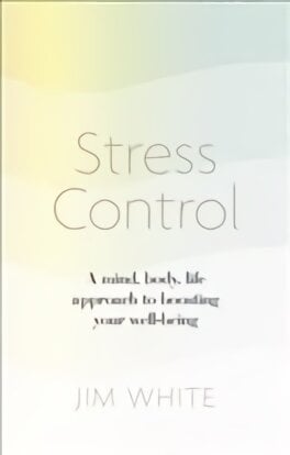 Stress Control: A Mind, Body, Life Approach to Boosting Your Well-being kaina ir informacija | Saviugdos knygos | pigu.lt