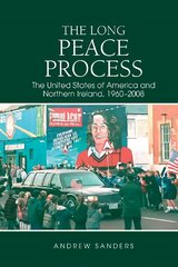 Long Peace Process: The United States of America and Northern Ireland, 1960-2008 kaina ir informacija | Istorinės knygos | pigu.lt