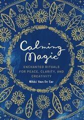 Calming Magic: Enchanted Rituals for Peace, Clarity, and Creativity kaina ir informacija | Dvasinės knygos | pigu.lt