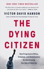 The Dying Citizen: How Progressive Elites, Tribalism, and Globalization Are Destroying the Idea of America цена и информация | Книги по социальным наукам | pigu.lt