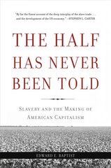 Half Has Never Been Told: Slavery and the Making of American Capitalism First Trade Paper Edition kaina ir informacija | Istorinės knygos | pigu.lt