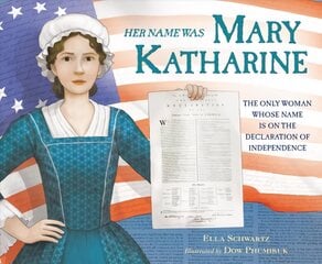 Her Name Was Mary Katharine: The Only Woman Whose Name Is on the Declaration of Independence kaina ir informacija | Knygos paaugliams ir jaunimui | pigu.lt