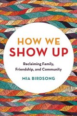 How We Show Up: Reclaiming Family, Friendship, and Community kaina ir informacija | Socialinių mokslų knygos | pigu.lt