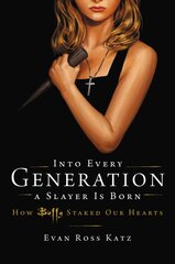 Into Every Generation a Slayer Is Born: How Buffy Staked Our Hearts цена и информация | Книги об искусстве | pigu.lt