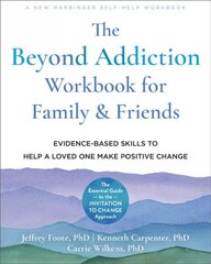 Beyond Addiction Workbook for Family and Friends: Evidence-Based Skills to Help a Loved One Make Positive Change цена и информация | Самоучители | pigu.lt