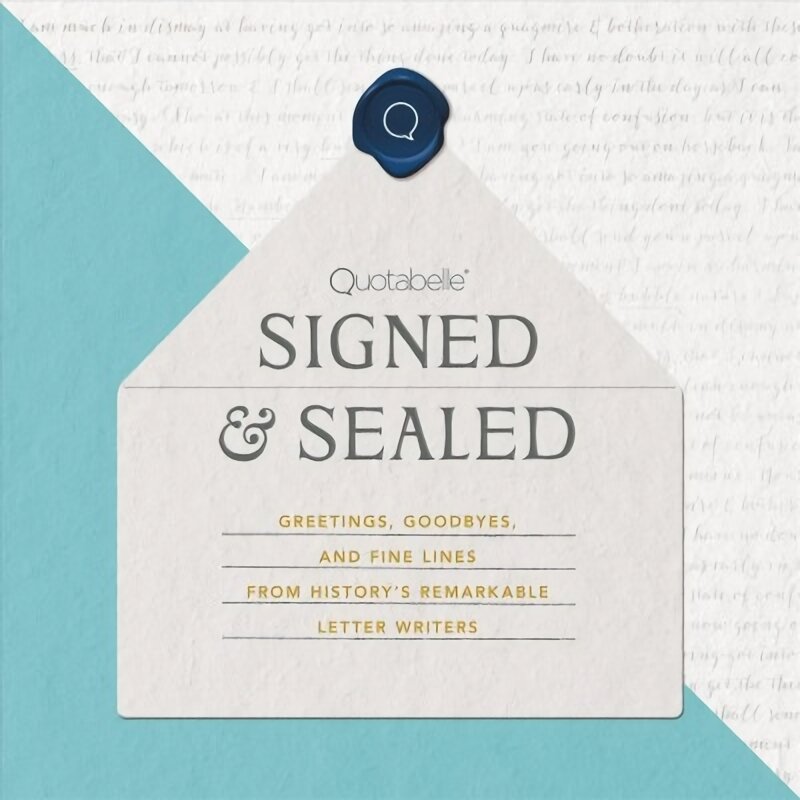 Signed & Sealed: Greetings, Goodbyes, and Fine Lines from History's Remarkable Letter Writers kaina ir informacija | Enciklopedijos ir žinynai | pigu.lt