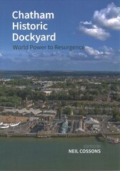 Chatham Historic Dockyard: World Power to Resurgence kaina ir informacija | Socialinių mokslų knygos | pigu.lt