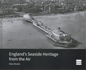 England's Seaside Heritage from the Air цена и информация | Книги по фотографии | pigu.lt