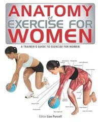 Anatomy of Exercise for Women: A Trainer's Guide to Exercise for Women цена и информация | Книги о питании и здоровом образе жизни | pigu.lt
