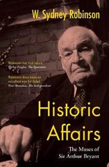 Historic Affairs: The Muses of Sir Arthur Bryant цена и информация | Биографии, автобиографии, мемуары | pigu.lt