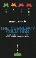 Currency Cold War: Cash and Cryptography, Hash Rates and Hegemony kaina ir informacija | Ekonomikos knygos | pigu.lt