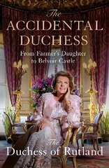 The Accidental Duchess: From Farmer's Daughter to Belvoir Castle kaina ir informacija | Biografijos, autobiografijos, memuarai | pigu.lt