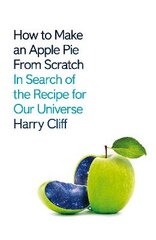 How to Make an Apple Pie from Scratch: In Search of the Recipe for Our Universe цена и информация | Книги по экономике | pigu.lt