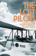 Lost Pilots: The Spectacular Rise and Scandalous Fall of Aviation's Golden Couple цена и информация | Путеводители, путешествия | pigu.lt