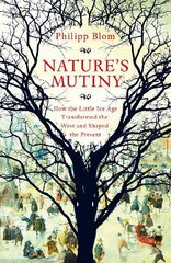 Nature's Mutiny: How the Little Ice Age Transformed the West and Shaped the Present цена и информация | Исторические книги | pigu.lt