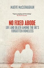 No Fixed Abode: Life and Death Among the UK's Forgotten Homeless цена и информация | Книги по социальным наукам | pigu.lt