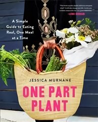 One Part Plant: A Simple Guide to Eating Real, One Meal at a Time Main Market Ed. цена и информация | Книги рецептов | pigu.lt