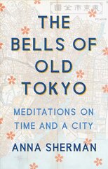 Bells of Old Tokyo: Meditations on Time and a City цена и информация | Биографии, автобиографии, мемуары | pigu.lt